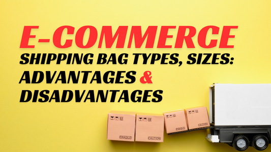 eCommerce Shipping Bag Types, Sizes: Advantages & Disadvantages