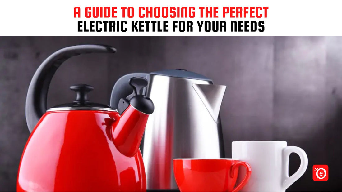 A Guide to Choosing the Perfect Electric Kettle for Your Needs