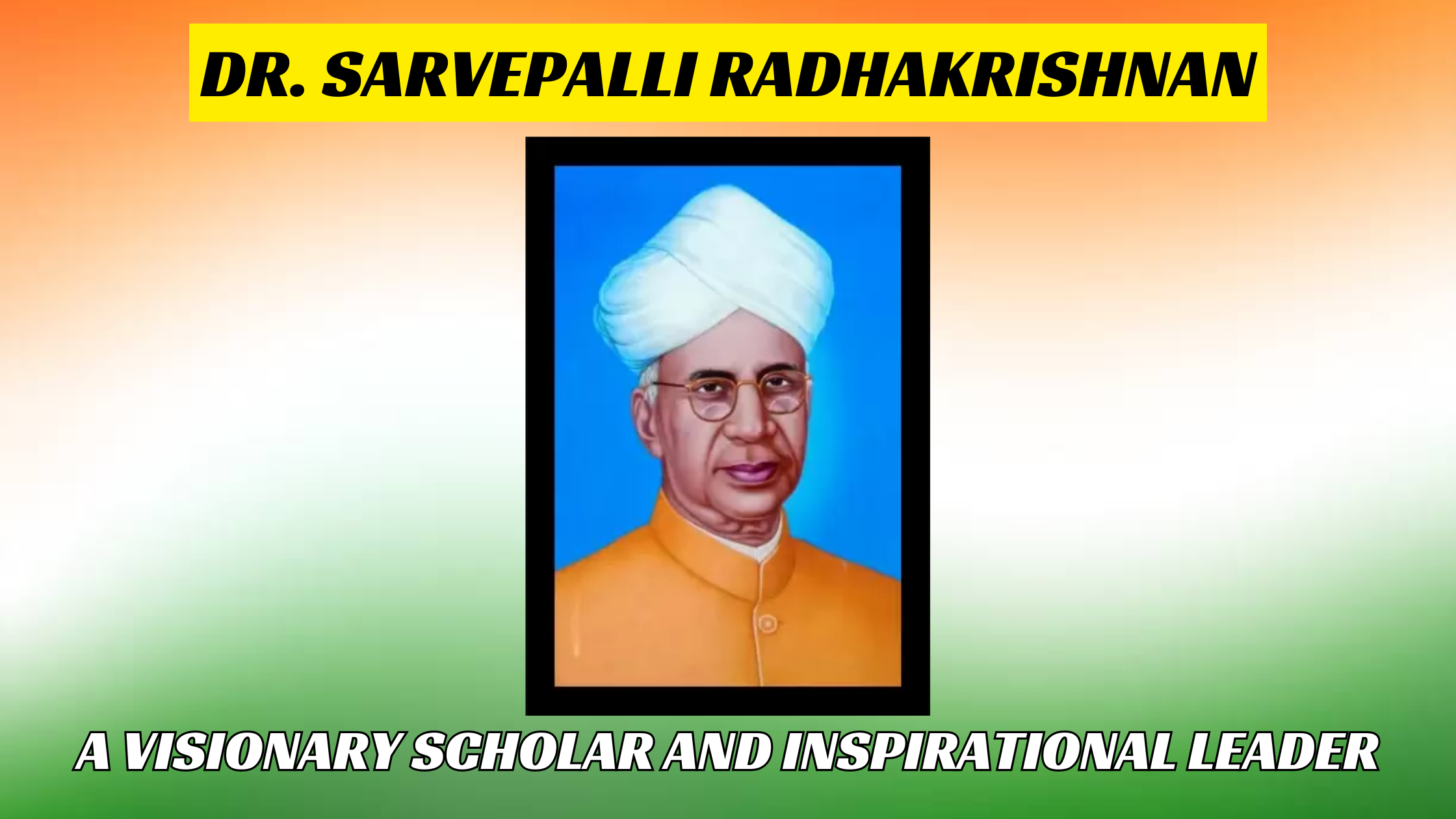 Dr. Sarvepalli Radhakrishnan: A Visionary Scholar and Inspirational Le ...