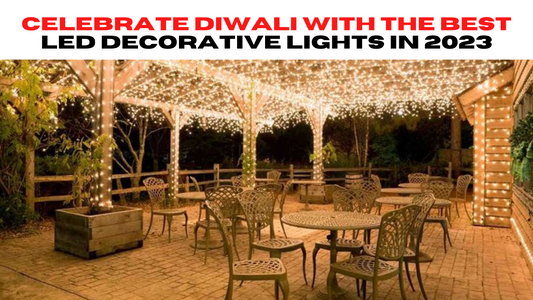 Celebrate Diwali with Best LED Decorative Lights in 2023