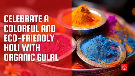 Celebrate a Colorful and Eco-Friendly Holi with Organic Gulal