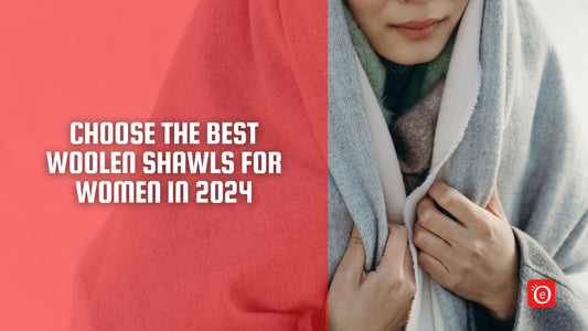 Choose The Best Woolen Shawls for Women in 2024