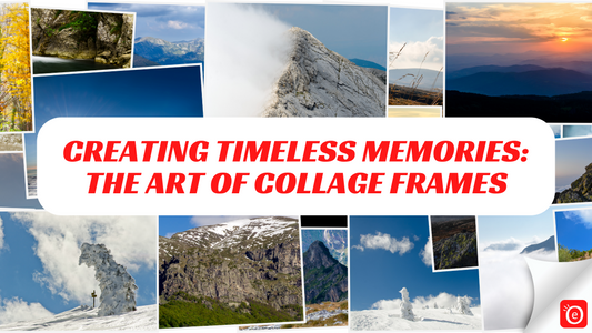 Creating Timeless Memories: The Art of Collage Frames