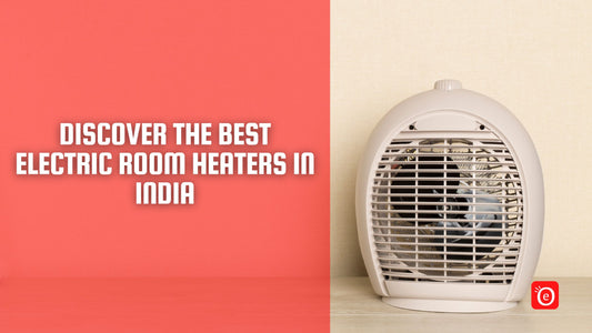 Discover the Best Electric Room Heaters in India