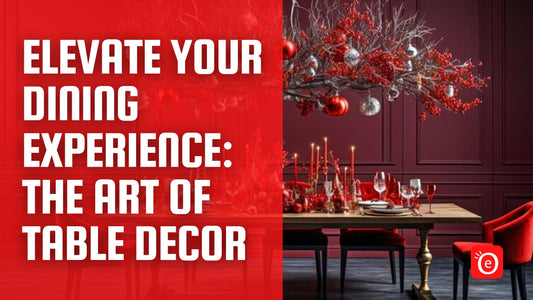 Elevate Your Dining Experience: The Art of Table Decor