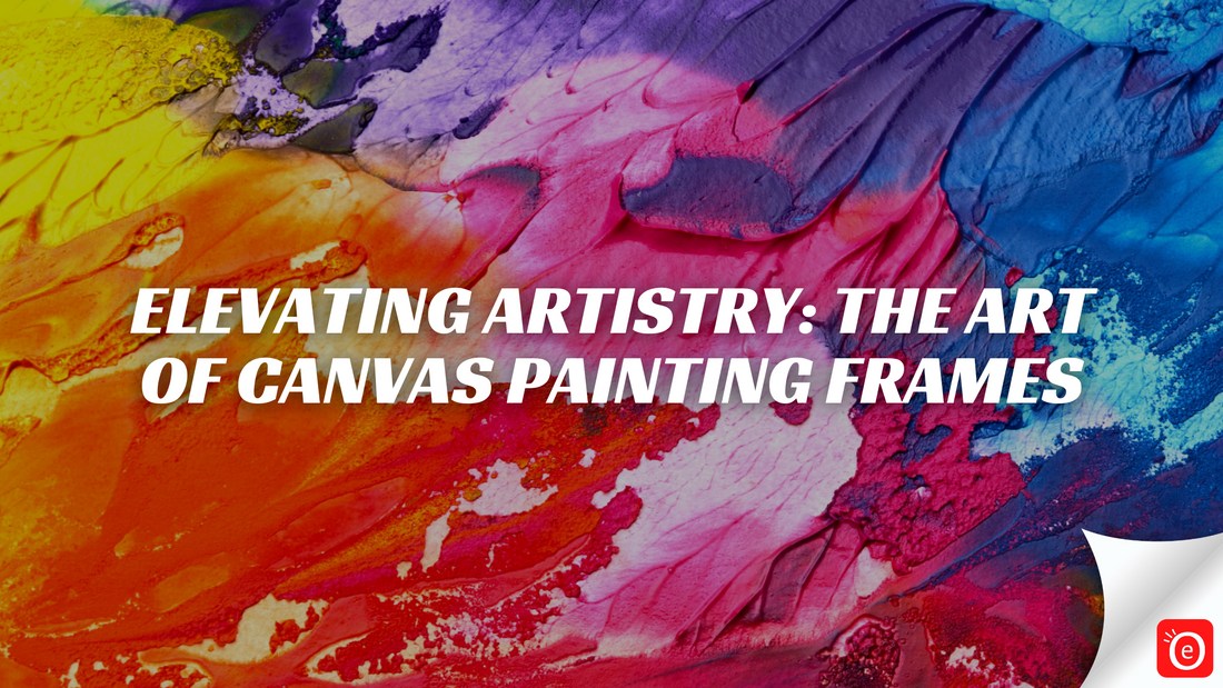 Elevating Artistry: The Art of Canvas Painting Frames