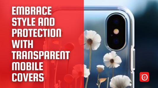 Embrace Style and Protection with Transparent Mobile Covers