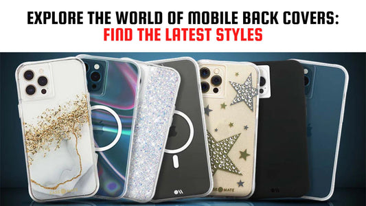 Explore the World of Mobile Back Covers: Find the Latest Styles