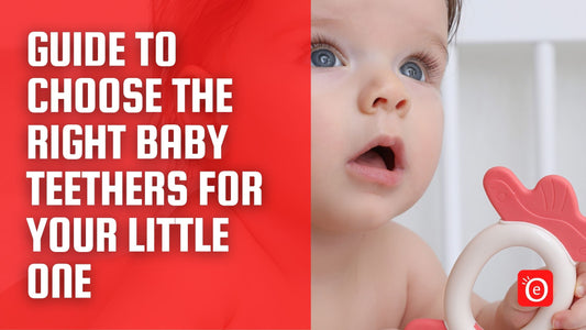 Guide to Choose the Right Baby Teethers for Your Little One