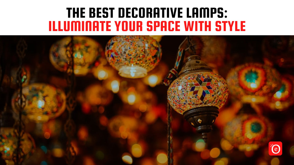 The Best Decorative Lamps: Illuminate Your Space with Style – eOURmart.com