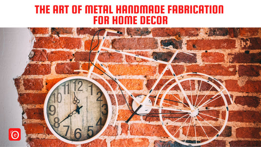 The Art of Metal Handmade Fabrication for Home Decor