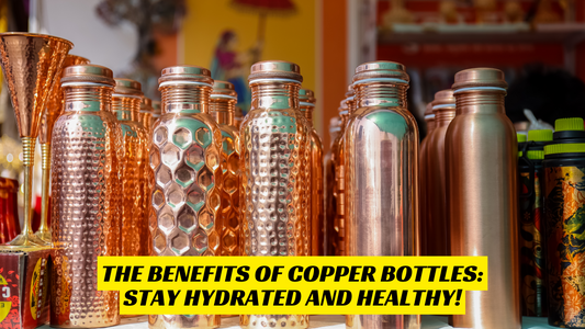 The Benefits of Copper Bottles: Stay Hydrated and Healthy!