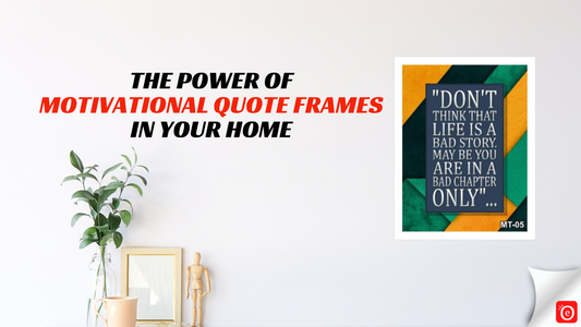 The Power of Motivational Quote Frames in Your Home