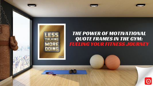 The Power of Motivational Quote Frames in the Gym: Fueling Your Fitness Journey