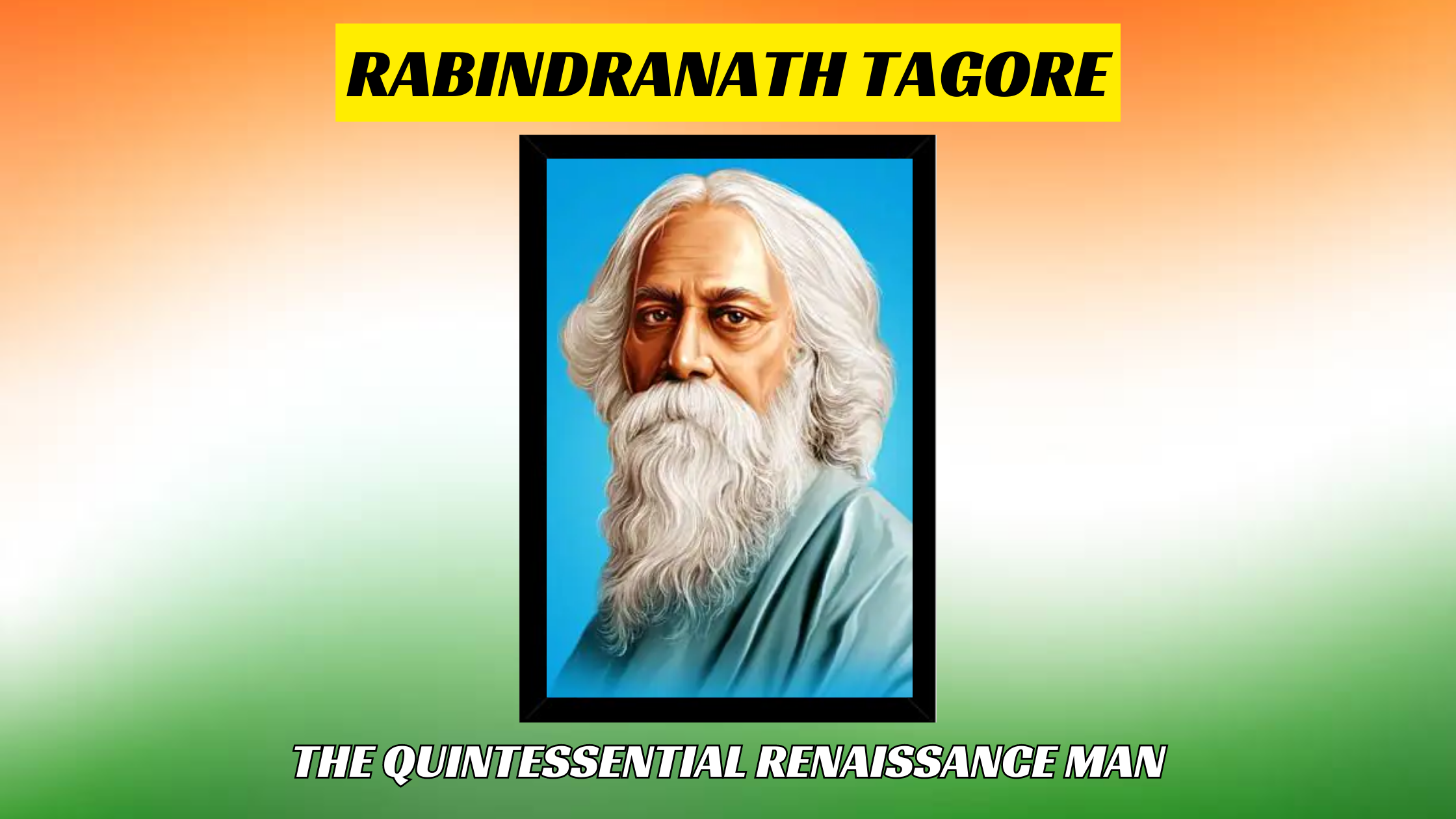 Rabindranath Tagore The Quintessential Renaissance Man