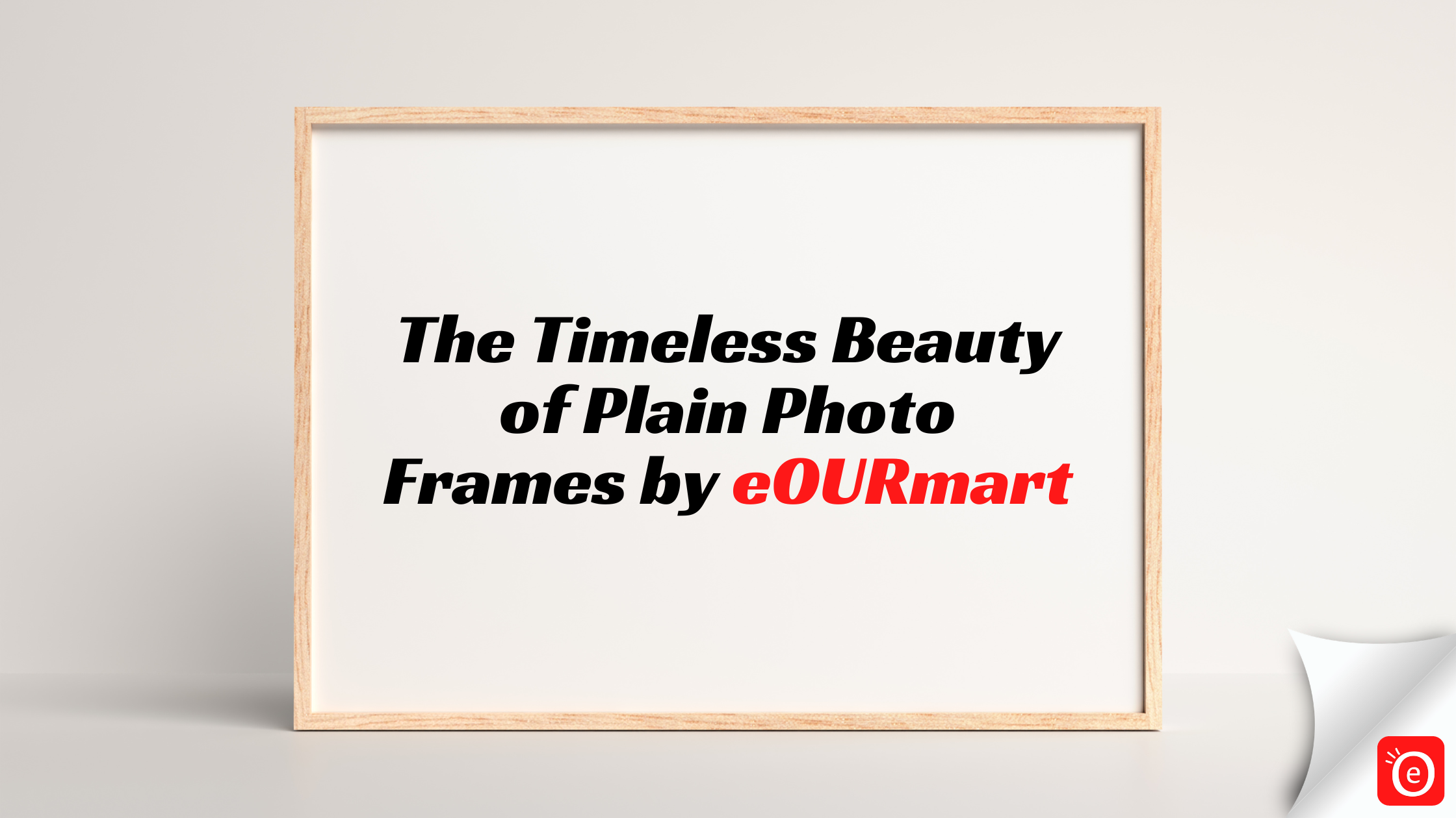 The Timeless Beauty of Plain Photo Frames by eOURmart – eOURmart.com