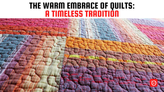 The Warm Embrace of Quilts: A Timeless Tradition