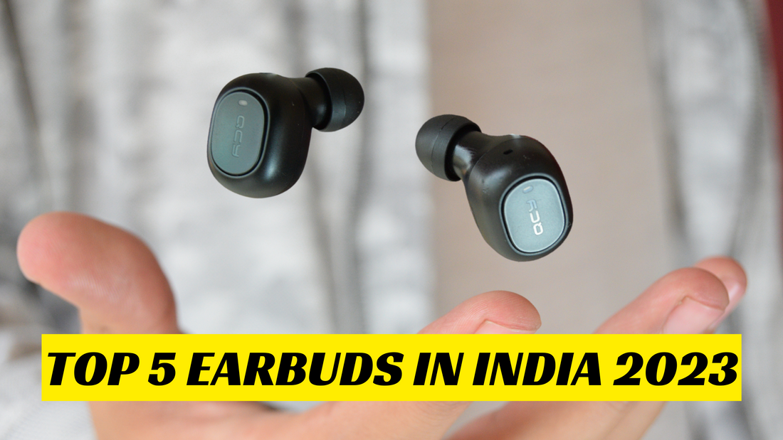 Top 5 Earbuds in India 2023: Don't Miss to Read Before You Buy