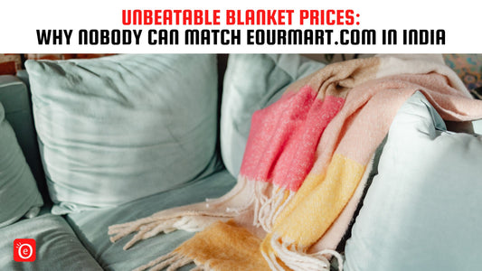 Unbeatable Blanket Prices: Why Nobody Can Match eOURmart.com in India