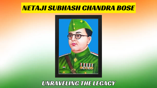 Unraveling the Legacy of Netaji Subhash Chandra Bose: A Revolutionary Icon