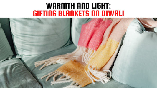 Warmth and Light: Gifting Blankets on Diwali
