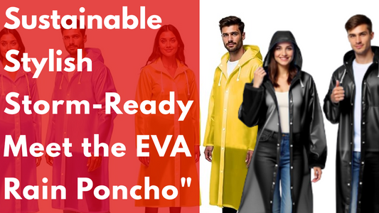 "Sustainable. Stylish. Storm-Ready. Meet the EVA Rain Poncho"