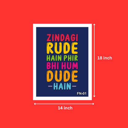 Funny quotes in Hindi Zindagi Rude Hain Phir Bhi Hum Dude Hain Laminated Digital Print posters with Wall White Frame (14X18 Inch)