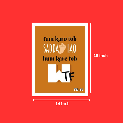 Funny Inspirational Quote Tum Karo Toh Sadda Haq Hum Kare Toh WTF Poster Photo Frame For Wall, Home, Study Room, Living Room, Bedroom Decoration (14X18 Inch)