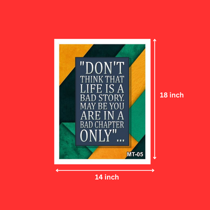 Motivational | Positive Life Quotes "Don't Think That Life is a Bad Story May Be You Are In A Bad Chapter Only" Frames For Students, Cafe House, Bedroom, Study Room (14X18 Inch, 1Pcs)