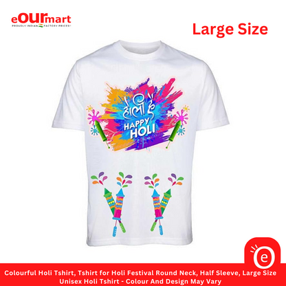 Colorful Holi Tshirt, Tshirt for Holi Festival Round Neck, Half Sleeve, Large Size | Unisex Holi Tshirt - Colour And Design May Vary